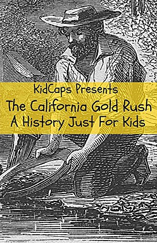 The California Gold Rush A History Just For Kids [Paperback]