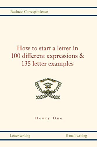 How To Start A Letter In 100 Different Expressions & 135 Letter Examples [Paperback]