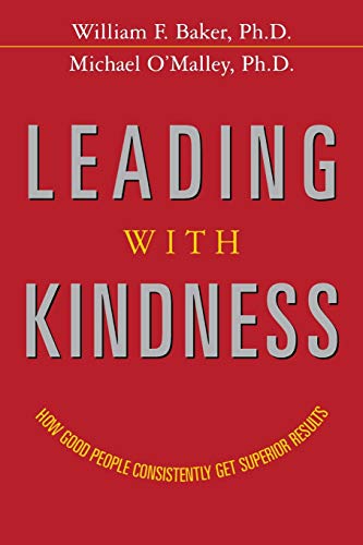Leading with Kindness How Good People Consistently Get Superior Results [Paperback]