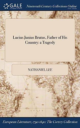 Lucius Junius Brutus, Father of His Country  A Tragedy [Hardcover]