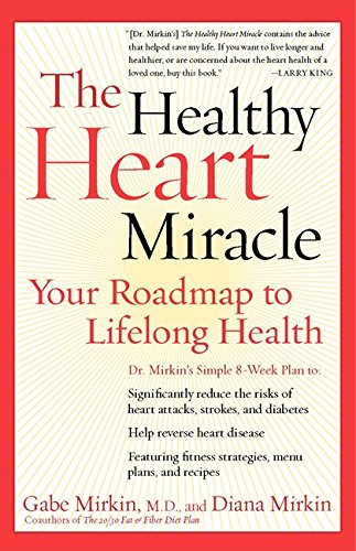 The Healthy Heart Miracle Your Roadmap to Lifelong Health [Paperback]
