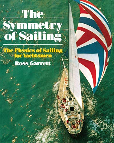 The Symmetry of Sailing The Physics of Sailing for Yachtsman [Paperback]