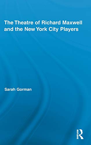 The Theatre of Richard Maxwell and the New York City Players [Hardcover]