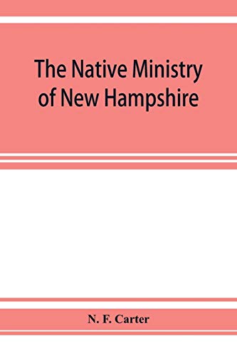 Native Ministry of New Hampshire the Harvesting of More Than Thirty Years [Paperback]