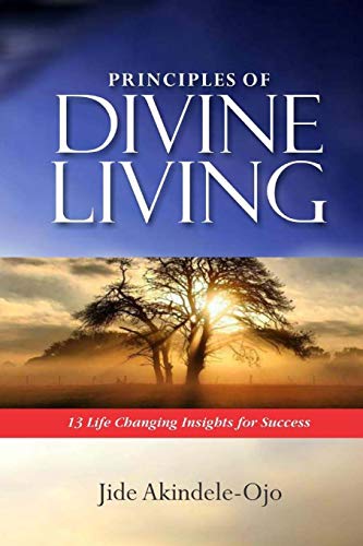 Principles of Divine Living  13 Life Changing Insights for Success [Paperback]