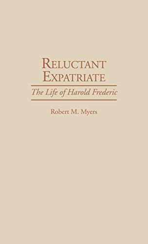 Reluctant Expatriate The Life of Harold Frederic [Hardcover]