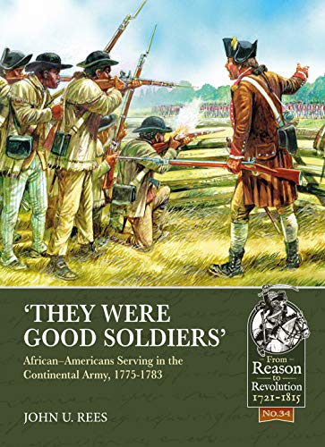 They Were Good Soldiers AfricanAmericans Serving in the Continental Army, 17 [Paperback]