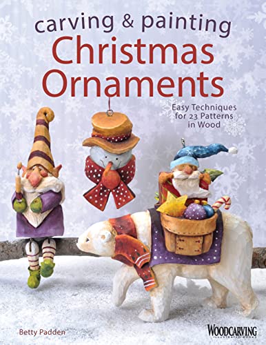 Carving &amp Painting Christmas Ornaments Easy Techniques for 23 Patterns in W [Paperback]