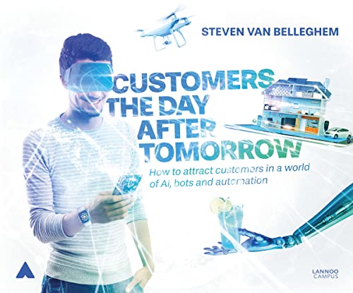 Customers the Day After Tomorrow How to Attract Customers in a World of AIs, Bo [Hardcover]