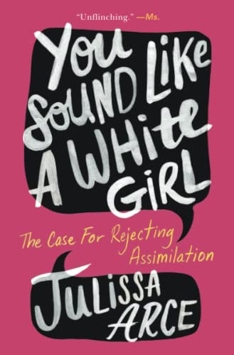 You Sound Like a White Girl The Case for Rejecting Assimilation [Paperback]