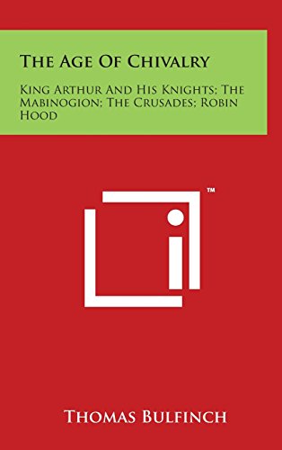Age of Chivalry  King Arthur and His Knights the Mabinogion the Crusades Rob [Hardcover]