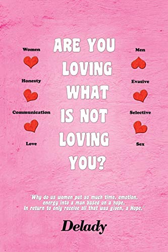 Are You Loving What Is Not Loving You  Why Do Us Women Put So Much Time, Emoti [Paperback]