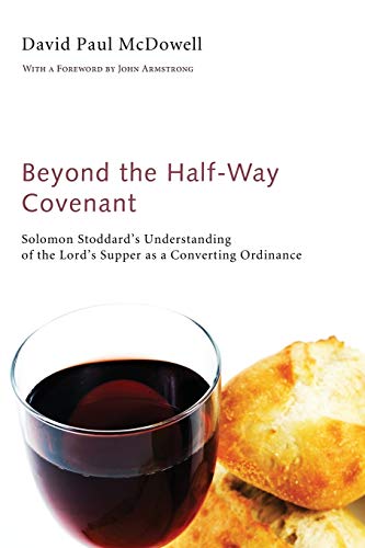 Beyond the Half-Way Covenant Solomon Stoddard's Understanding of the Lord's Sup [Paperback]