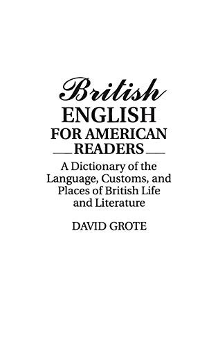 British English for American Readers A Dictionary of the Language, Customs, and [Hardcover]