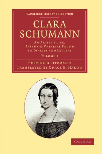 Clara Schumann Volume 2 An Artist's Life, Based on Material Found in Diaries a [Paperback]