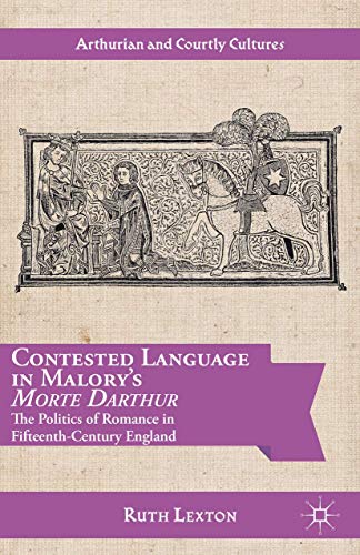 Contested Language in Malory's Morte Darthur The Politics of Romance in Fifteen [Hardcover]