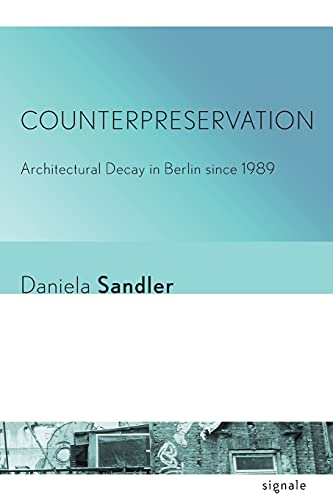 Counterpreservation Architectural Decay In Berlin Since 1989 (signale Modern G [Paperback]