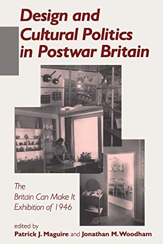 Design and Cultural Politics in Postwar Britain The  Britain Can Make It  Exhib [Paperback]