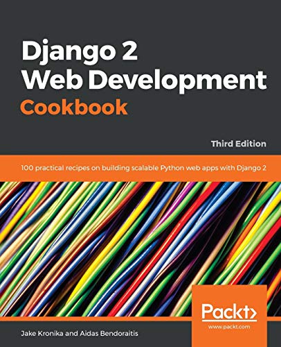 Django 2 Web Development Cookbook  100 Practical Recipes on Building Scalable P [Paperback]