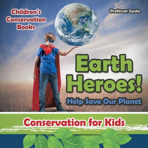Earth Heroes Help Save Our Planet - Conservation for Kids - Children's Conserva [Paperback]