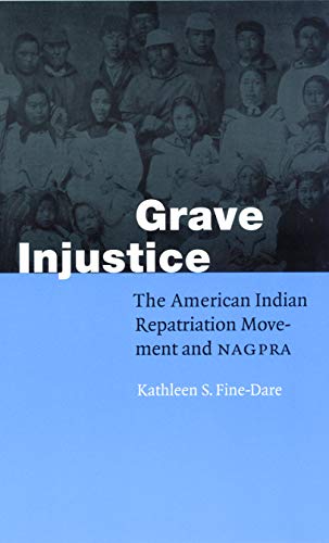 Grave Injustice The American Indian Repatriation Movement And Nagpra (fourth Wo [Paperback]