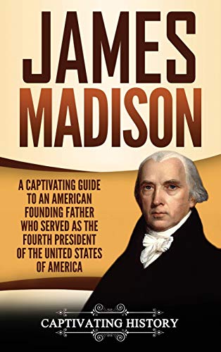 James Madison  A Captivating Guide to an American Founding Father Who Served As [Hardcover]