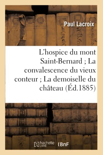 L'hospice Du Mont Saint-Bernard La Convalescence Du Vieux Conteur La Demoiselle  [Paperback]