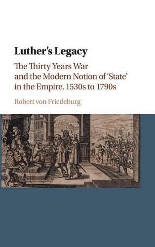 Luther's Legacy The Thirty Years War and the Modern Notion of 'state' in the Em [Hardcover]