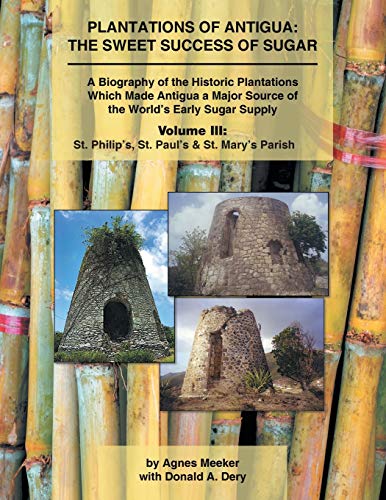 Plantations of Antigua the Sweet Success of Sugar  A Biography of the Historic [Paperback]