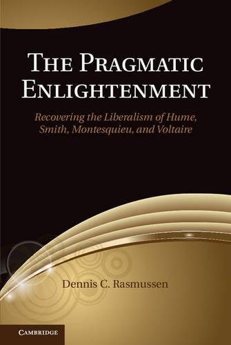 The Pragmatic Enlightenment Recovering the Liberalism of Hume, Smith, Montesqui [Hardcover]