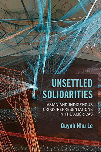 Unsettled Solidarities Asian and Indigenous Cross-Representations in the Am&23 [Paperback]