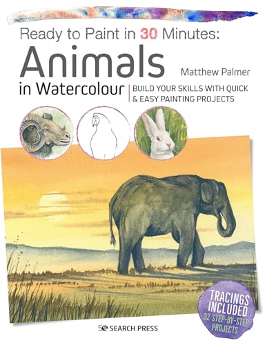 Ready to Paint in 30 Minutes Animals in Watercolour Build your skills with qui [Paperback]