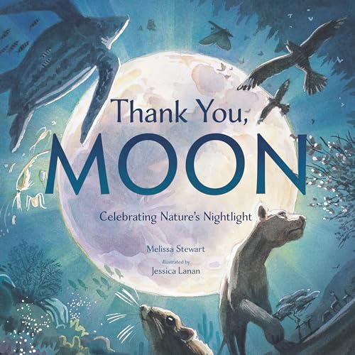Thank You, Moon Celebrating Nature's Nightlight [Hardcover]