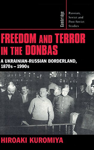 Freedom and Terror in the Donbas A Ukrainian-Russian Borderland, 1870s}}}1990s [Hardcover]