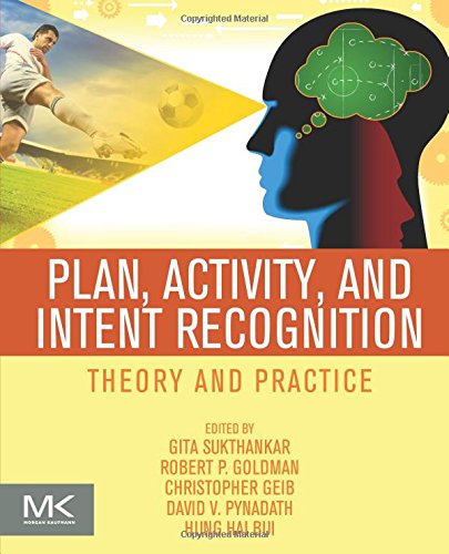 Plan, Activity, and Intent Recognition Theory and Practice [Paperback]