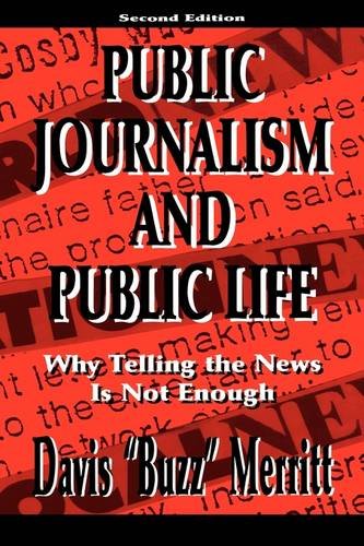 Public Journalism and Public Life Why Telling the News Is Not Enough [Hardcover]