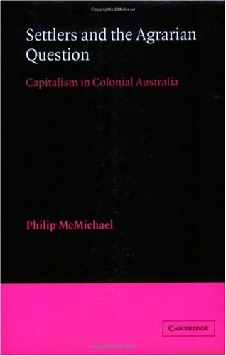 Settlers and the Agrarian Question Capitalism in Colonial Australia [Paperback]
