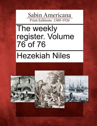 Weekly Register. Volume 76 Of 76 [Paperback]