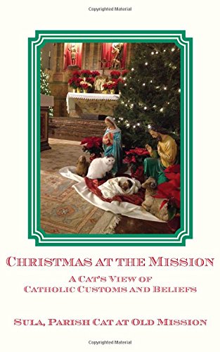 Christmas At The Mission A Cat's View Of Catholic Customs And Beliefs [Paperback]