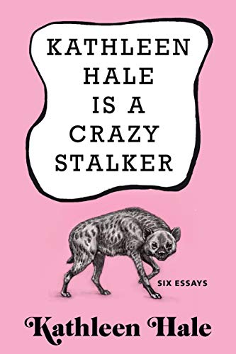 Kathleen Hale Is a Crazy Stalker [Hardcover]