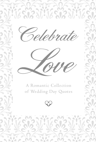 Celebrate Love A Romantic Collection of Wedding Day Quotes [Hardcover]