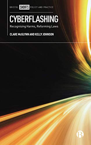 Cyberflashing Recognising Harms, Reforming Laws [Paperback]