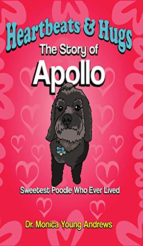 Heartbeats & Hugs  The Story of Apollo, Sweetest Poodle Who Ever Lived [Hardcover]