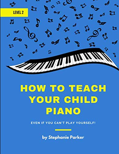 How to Teach Your Child Piano - Level 2  Even If You Can't Play Yourself [Paperback]