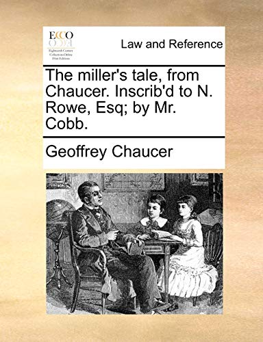 Miller's Tale, from Chaucer Inscrib'D to N Rowe, Esq by Mr Cobb [Paperback]