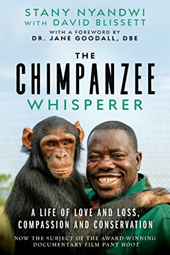 The Chimpanzee Whisperer A Life of Love and Loss, Compassion and Conservation [Hardcover]