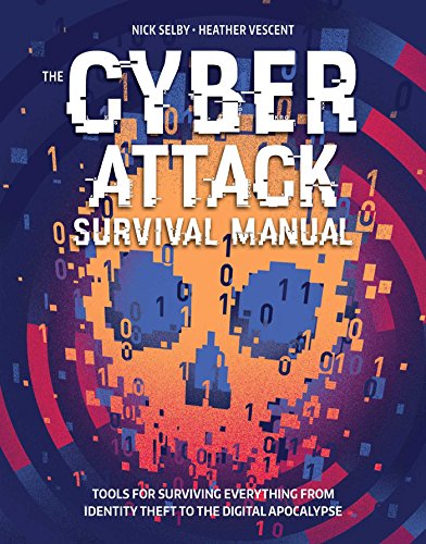 Cyber Attack Survival Manual From Identity Theft to The Digital Apocalypse and  [Paperback]