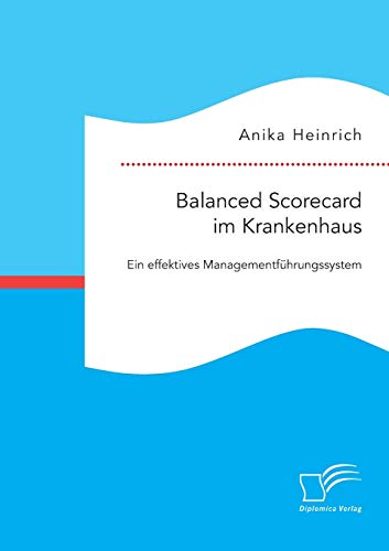 Balanced Scorecard Im Krankenhaus Ein Effektives Managementfhrungssystem (germ [Paperback]