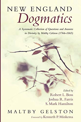 New England Dogmatics  A Systematic Collection of Questions and Answers in Divi [Paperback]
