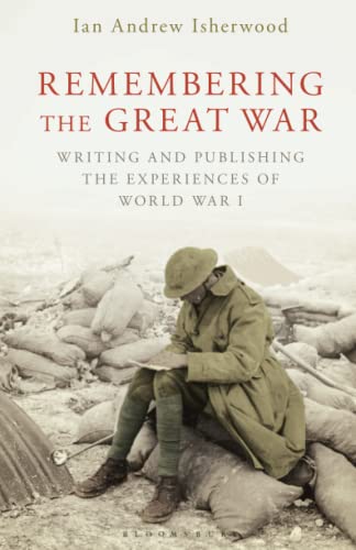 Remembering the Great War Writing and Publishing the Experiences of World War I [Paperback]